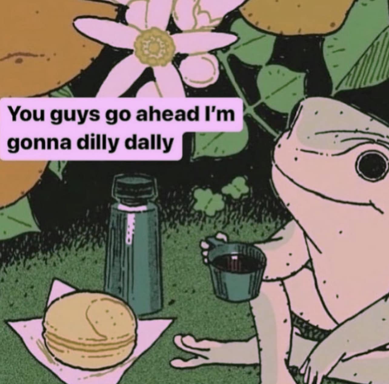 This meme is a humorous image of a character from the animated TV series "Simpson's" named "Bart" from the episode "The Bart-It-All" in 1993. The character is depicted with a sandwich and a drink, and the text "You guys go ahead, I'm gonna dilly dally" appears above it. The phrase is a play on words, using the phrase "dilly dally" which means to delay or put off something.